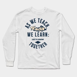 As we teach, we learn Long Sleeve T-Shirt